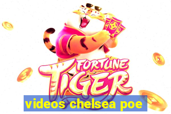 videos chelsea poe